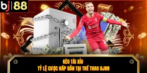 Kèo Tài Xỉu - Tỷ Lệ Cược Hấp Dẫn Tại Thể Thao BJ88